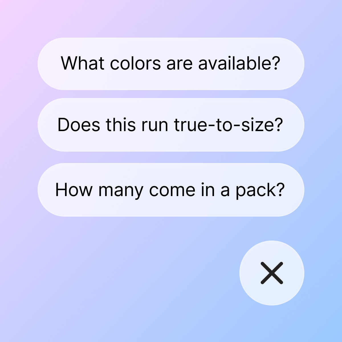 Pre-written questions in a chat interface: “What colors are available?”, “Does this run true-to-size?”, and “How many come in a pack?” with a close button.
