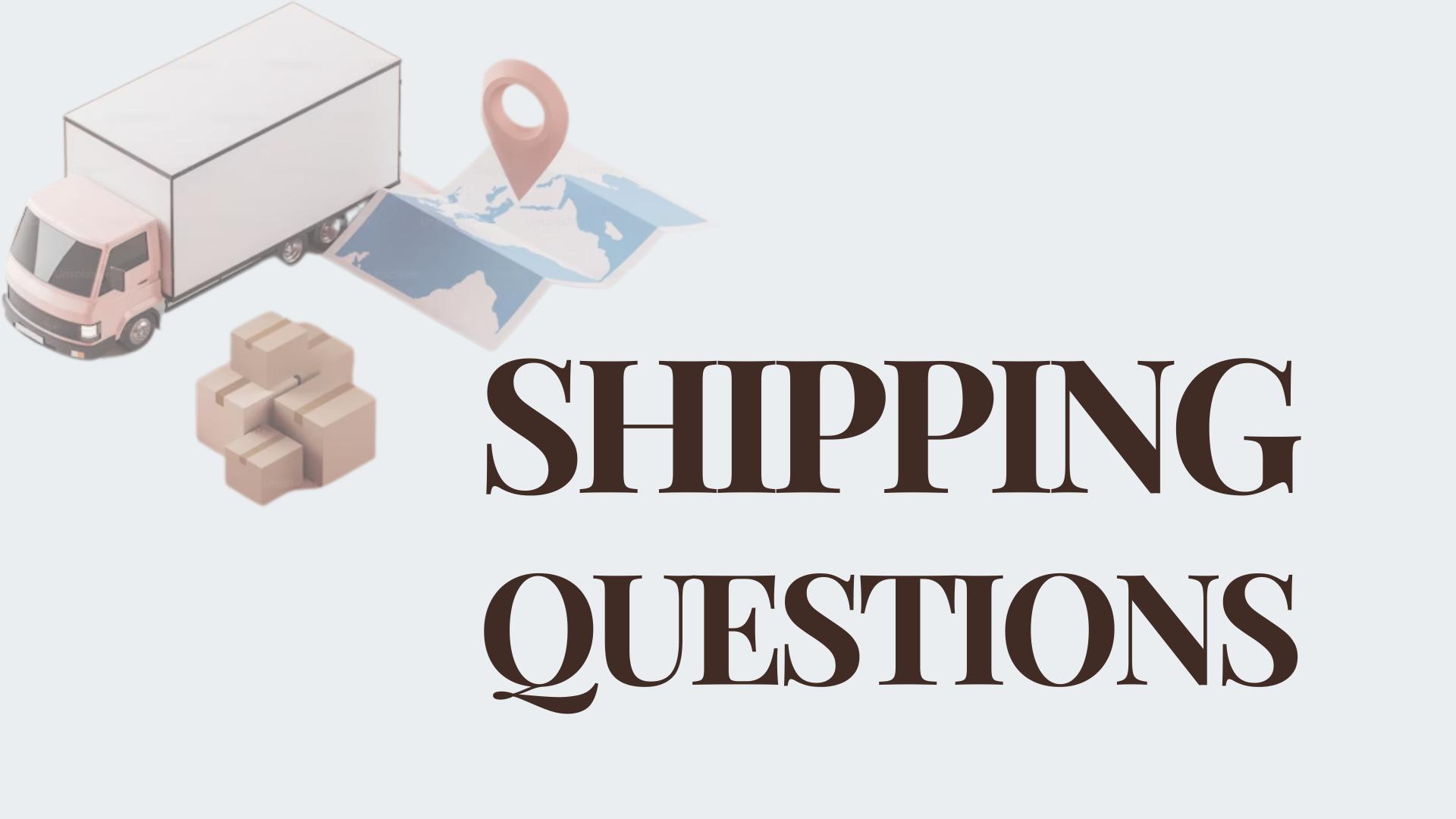 Shipping Questions