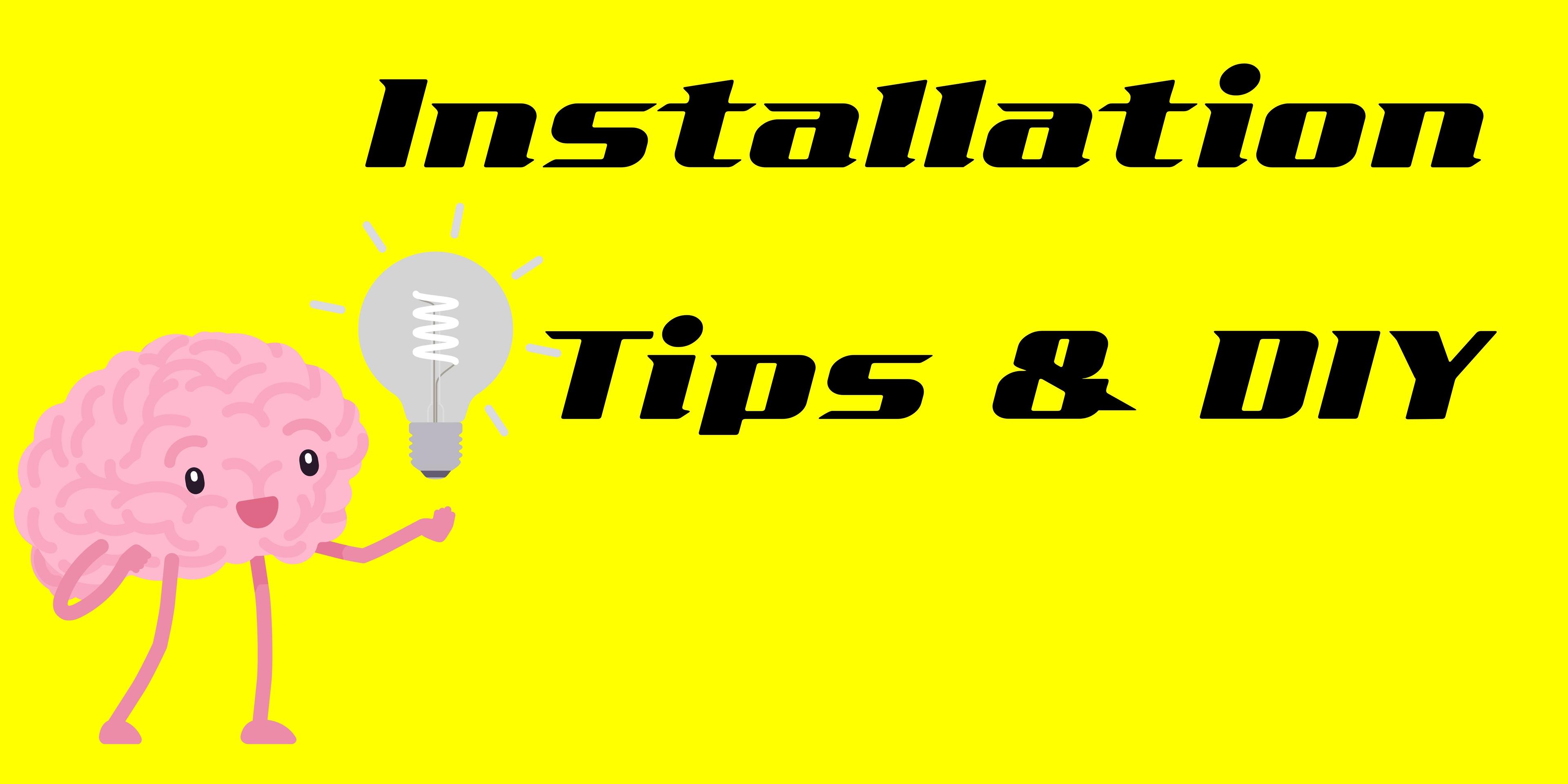 Installation Tips & DIY