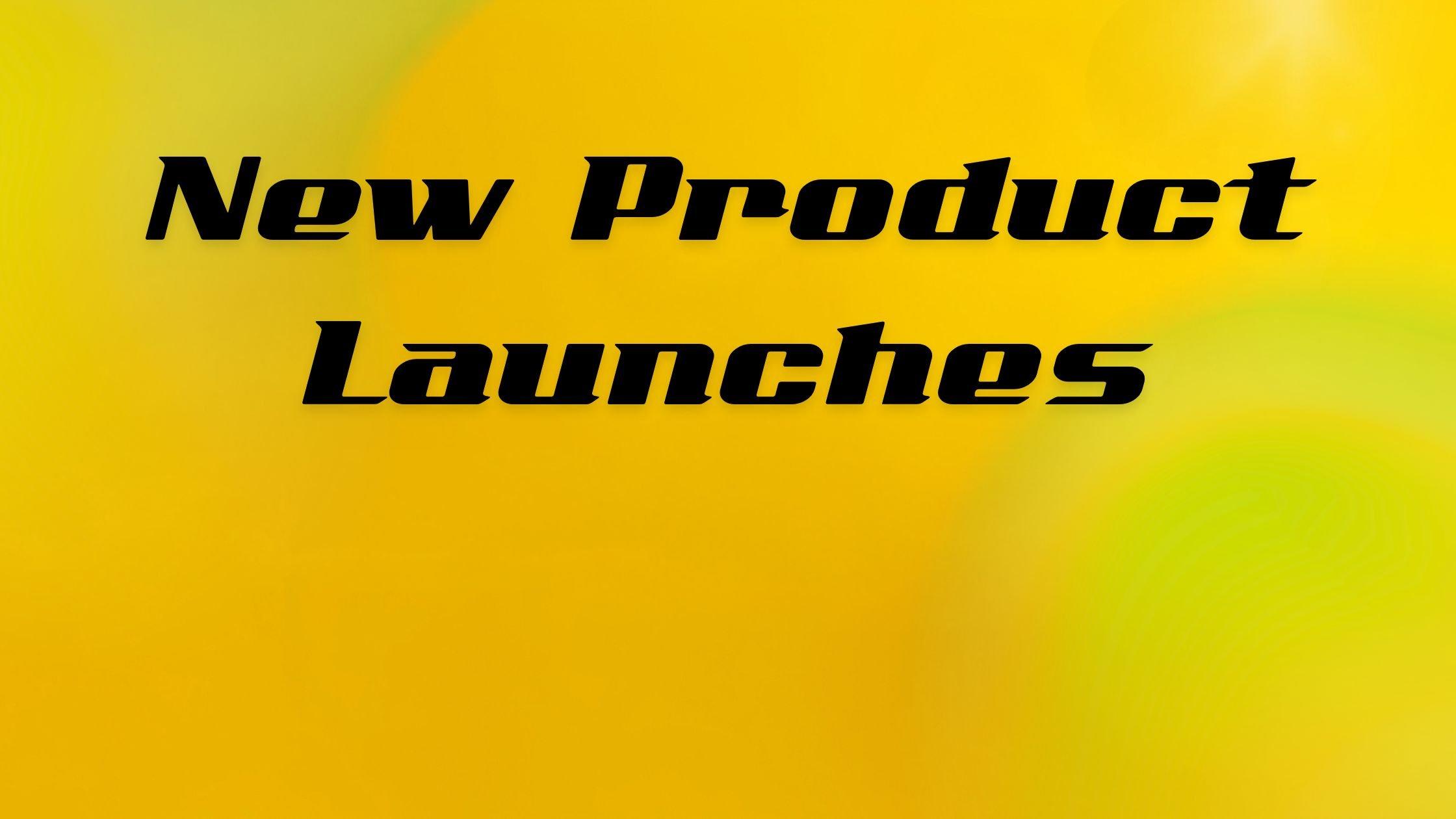 New Product Launches