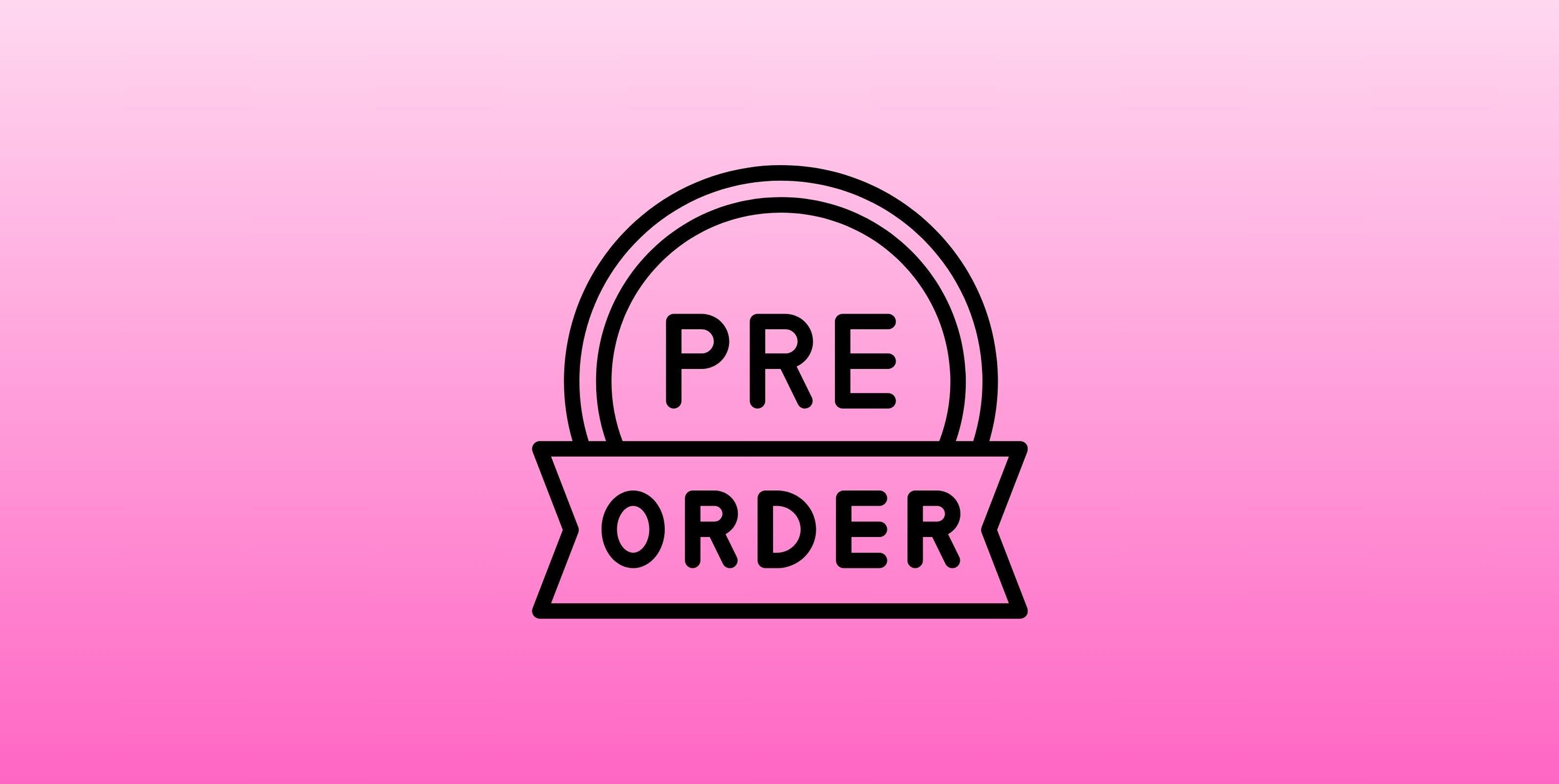 PRE-ORDERS