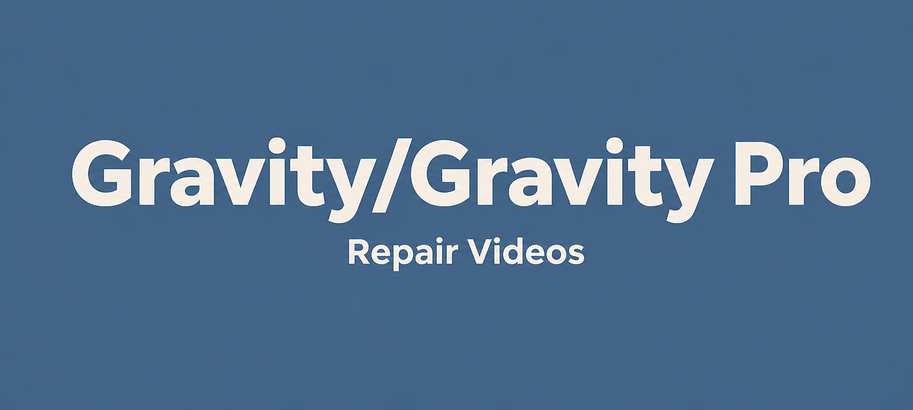 Gravity & Gravity Pro - Repair Videos