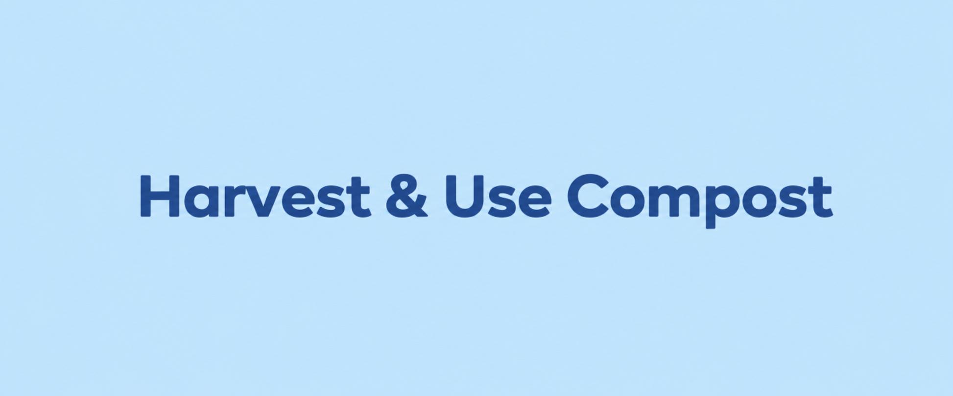 Harvest and Use Compost