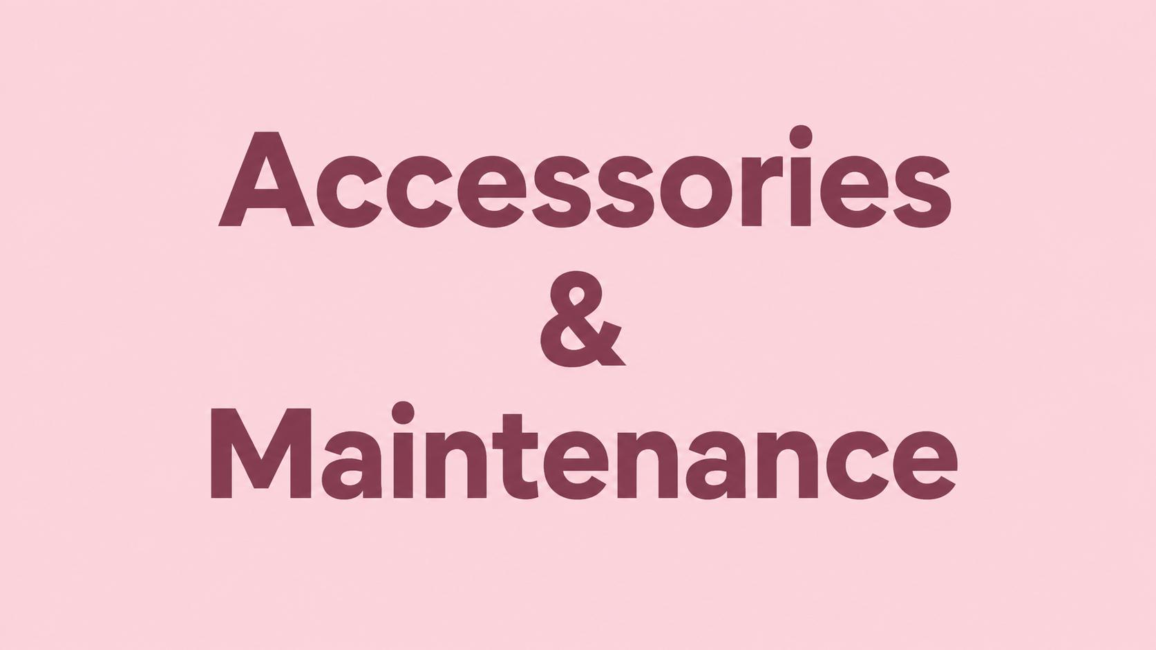 Accessories & Maintenance