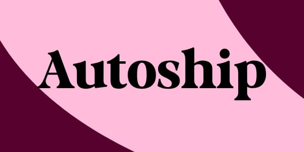 Autoship: Your Green Routine, Simplified.